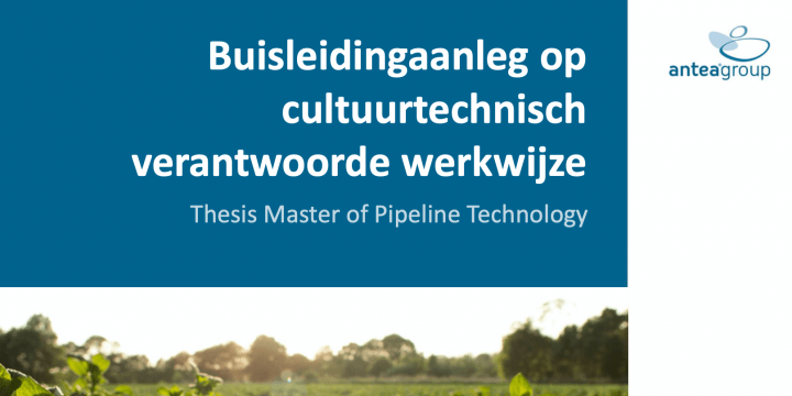 Thesispresentatie Masteropleiding Pipeliner: Buisleidingaanleg op cultuurtechnisch verantwoorde werkwijze